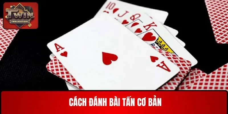 Cách đánh bài Tấn cơ bản dành cho người chưa từng chơi