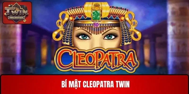 bí mật Cleopatra twin
