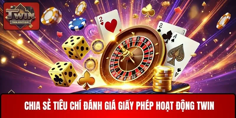 Chia sẻ tiêu chí đánh giá giấy phép hoạt động TWIN