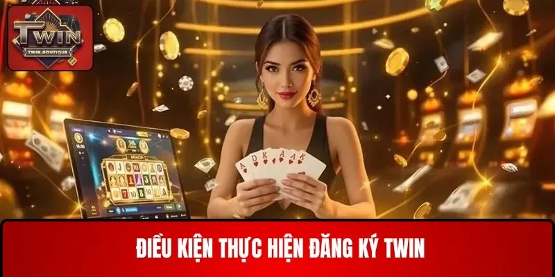 Hội viên nên biết các điều kiện khi thực hiện đăng ký TWIN