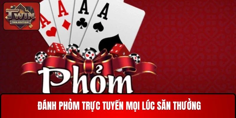 Đánh Phỏm trực tuyến mọi lúc săn thưởng