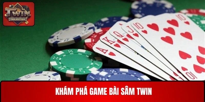 Khám phá game bài Sâm TWIN