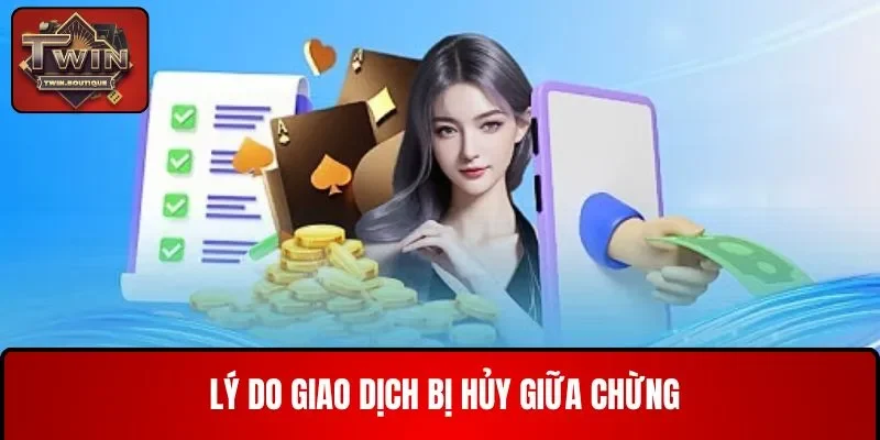 Lý do giao dịch bị hủy giữa chừng