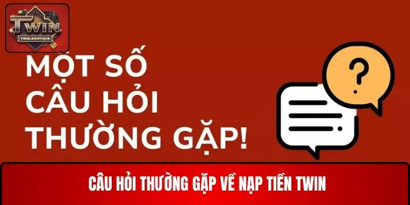 Những câu hỏi hội viên hay gặp liên quan đến việc nạp tiền