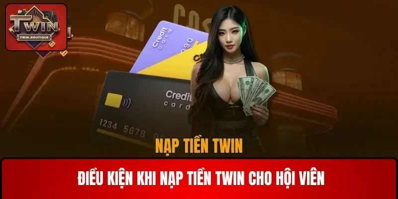 Điều kiện khi nạp tiền TWIN cho hội viên