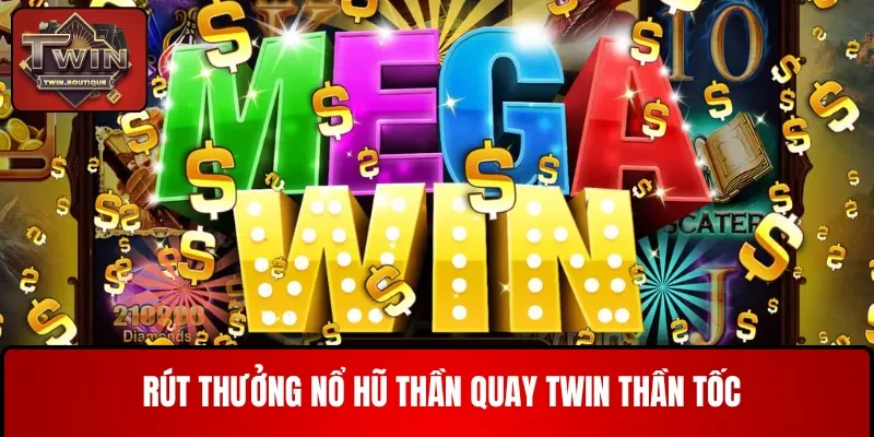 Rút thưởng Nổ hũ thần quay TWIN thần tốc
