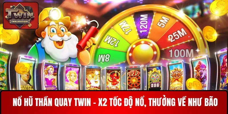 nổ hũ thần quay twin