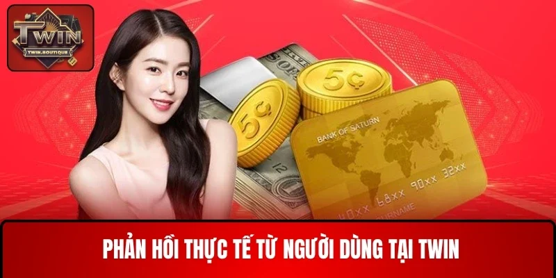 Phản hồi thực tế từ người dùng tại TWIN