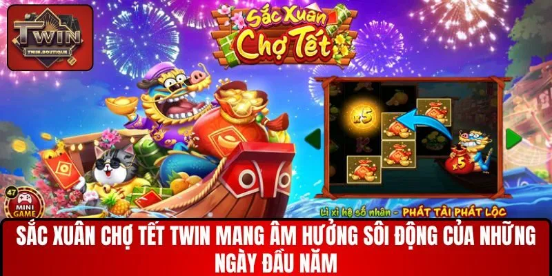 Sắc Xuân Chợ Tết TWIN mang âm hưởng sôi động của những ngày đầu năm