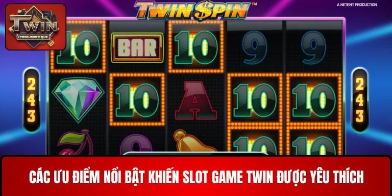 Các ưu điểm nổi bật khiến Slot Game TWIN được yêu thích