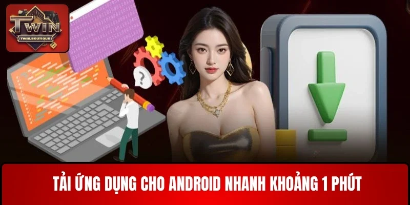 Tải ứng dụng cho Android nhanh khoảng 1 phút