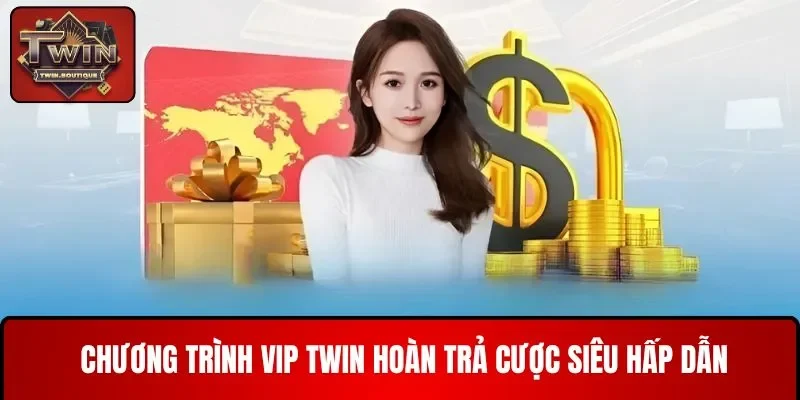 Tham gia chương trình vip TWIN nhận hoàn cược cực sốc