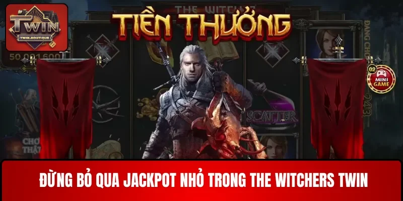 Đừng bỏ qua Jackpot nhỏ trong The Witchers TWIN