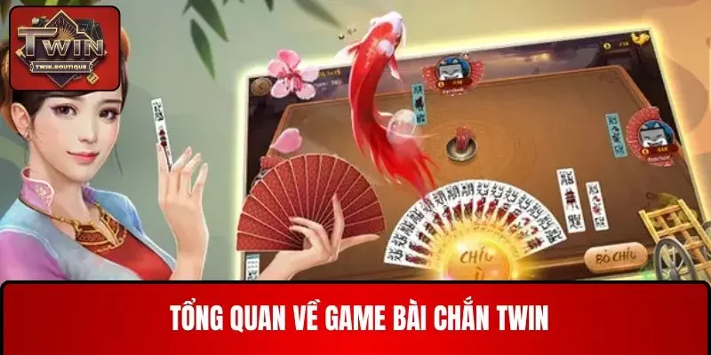 Tổng quan về game bài Chắn TWIN