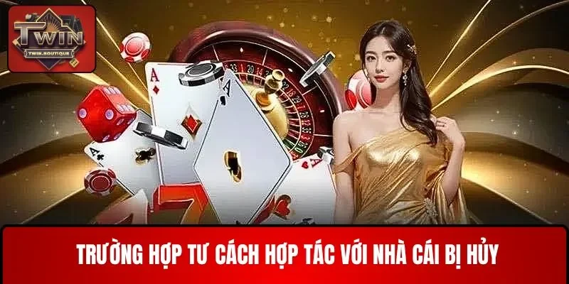 Trường hợp tư cách hợp tác với nhà cái bị hủy