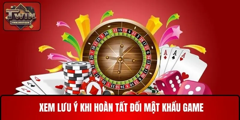 Xem lưu ý khi hoàn tất đổi mật khẩu game