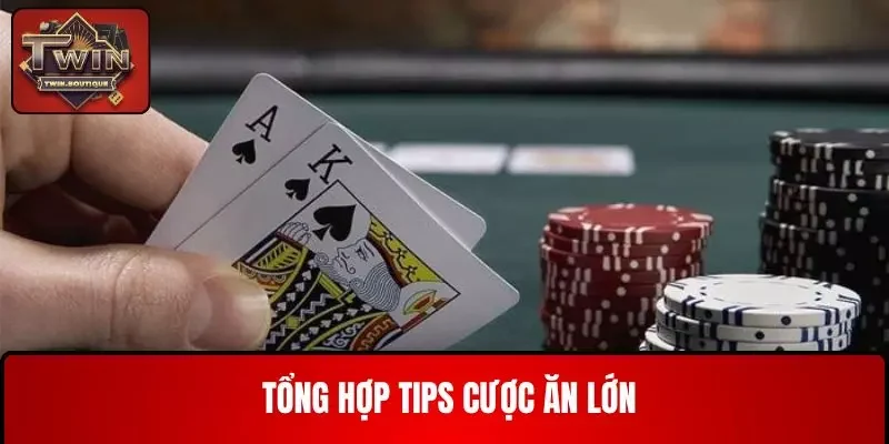 Tổng hợp tips cược ăn lớn